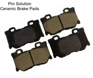Pro Solution Ceramic Brake Pads