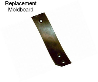 Replacement Moldboard