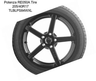 Potenza RE050A Tire 205/40R17 TLBLPS84WXL