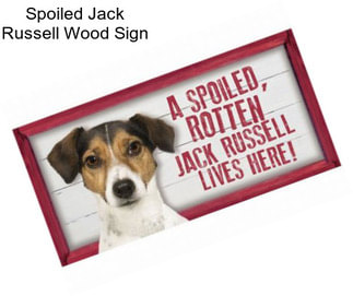 Spoiled Jack Russell Wood Sign