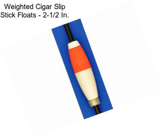 Weighted Cigar Slip Stick Floats - 2-1/2 In.