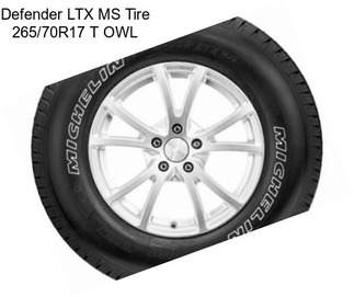 Defender LTX MS Tire 265/70R17 T OWL