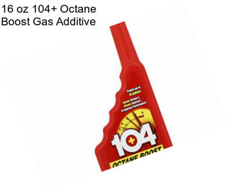 16 oz 104+ Octane Boost Gas Additive
