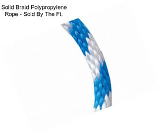 Solid Braid Polypropylene Rope - Sold By The Ft.