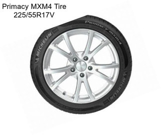 Primacy MXM4 Tire 225/55R17V