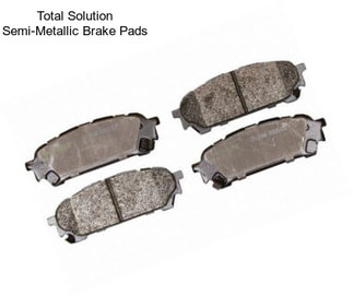 Total Solution Semi-Metallic Brake Pads