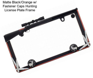 Matte Black/Orange w/ Fastener Caps Hunting License Plate Frame