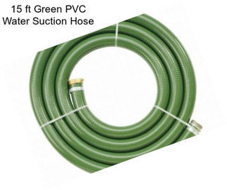 15 ft Green PVC Water Suction Hose