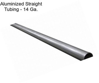 Aluminized Straight Tubing - 14 Ga.