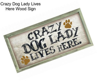 Crazy Dog Lady Lives Here Wood Sign