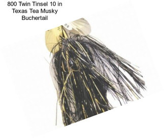 800 Twin Tinsel 10 in Texas Tea Musky Buchertail