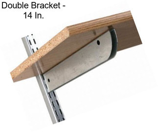 Double Bracket - 14 In.