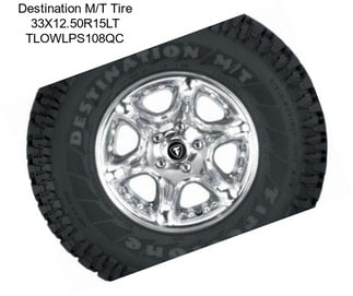 Destination M/T Tire 33X12.50R15LT TLOWLPS108QC