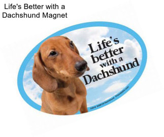 Life\'s Better with a Dachshund Magnet