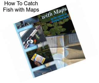 How To Catch Fish with Maps