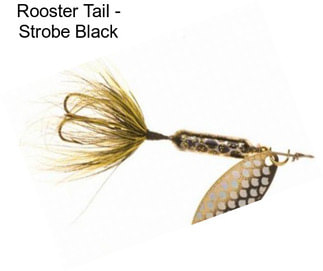 Rooster Tail - Strobe Black