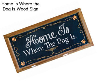 Home Is Where the Dog Is Wood Sign