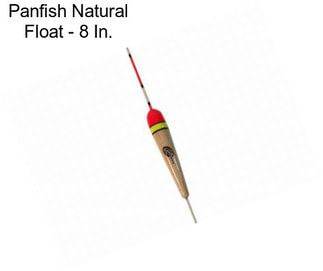 Panfish Natural Float - 8 In.