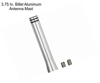 3.75 In. Billet Aluminum Antenna Mast