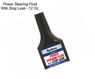 Power Steering Fluid With Stop Leak - 12 Oz.