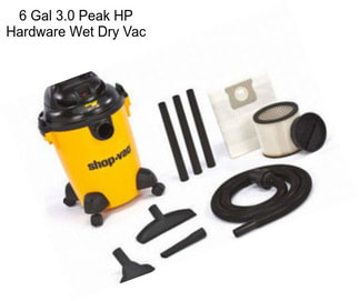 6 Gal 3.0 Peak HP Hardware Wet Dry Vac