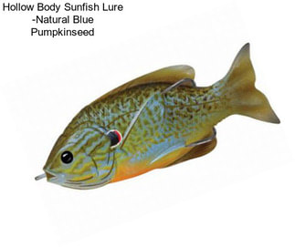 Hollow Body Sunfish Lure -Natural Blue Pumpkinseed