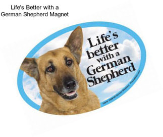 Life\'s Better with a German Shepherd Magnet