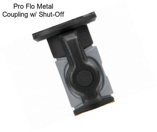 Pro Flo Metal Coupling w/ Shut-Off