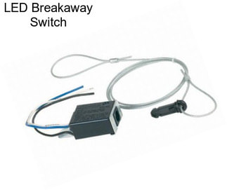 LED Breakaway Switch