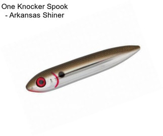 One Knocker Spook - Arkansas Shiner