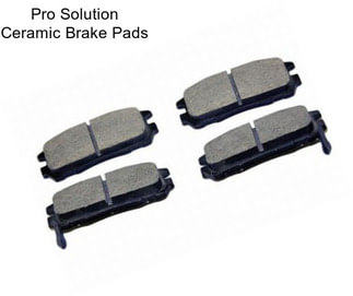 Pro Solution Ceramic Brake Pads