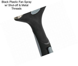 Black Plastic Fan Spray w/ Shut-off & Metal Threads
