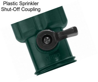 Plastic Sprinkler Shut-Off Coupling