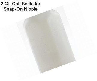 2 Qt. Calf Bottle for Snap-On Nipple