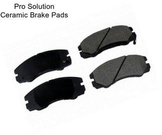 Pro Solution Ceramic Brake Pads