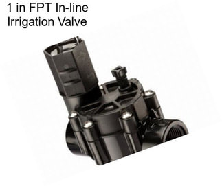 1 in FPT In-line Irrigation Valve