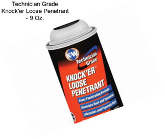 Technician Grade Knock\'er Loose Penetrant - 9 Oz.