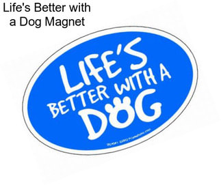 Life\'s Better with a Dog Magnet