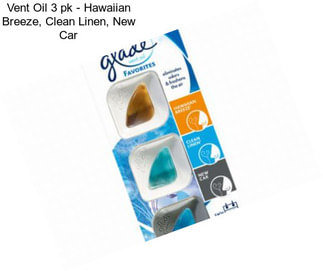 Vent Oil 3 pk - Hawaiian Breeze, Clean Linen, New Car