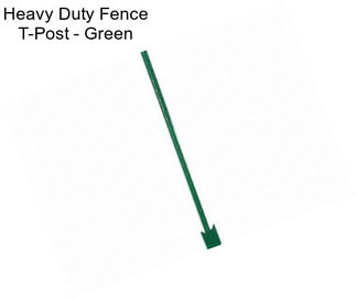 Heavy Duty Fence T-Post - Green