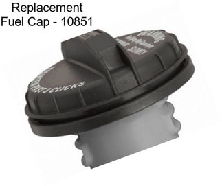 Replacement Fuel Cap - 10851