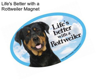 Life\'s Better with a Rottweiler Magnet