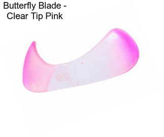 Butterfly Blade - Clear Tip Pink
