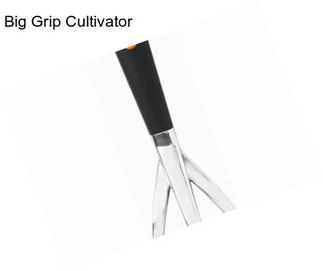 Big Grip Cultivator