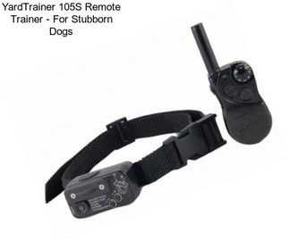 YardTrainer 105S Remote Trainer - For Stubborn Dogs