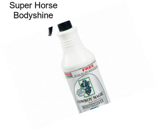 Super Horse Bodyshine