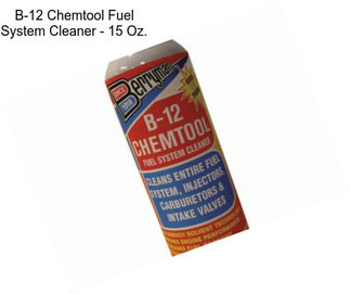 B-12 Chemtool Fuel System Cleaner - 15 Oz.