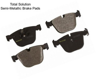 Total Solution Semi-Metallic Brake Pads