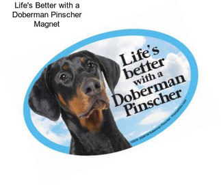 Life\'s Better with a Doberman Pinscher Magnet
