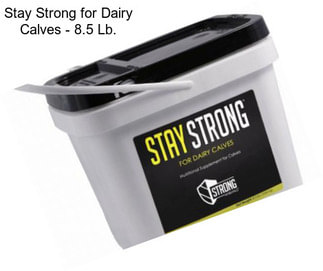 Stay Strong for Dairy Calves - 8.5 Lb.